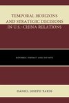 Temporal Horizons and Strategic Decisions in U.S. China Relations