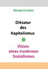 Diktatur des Kapitalismus - Vision eines modernen Sozialismus