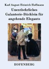 Unentbehrliches Galanterie-Büchlein für angehende Elegants