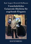 Unentbehrliches Galanterie-Büchlein für angehende Elegants