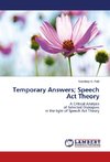 Temporary Answers; Speech Act Theory