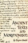 Ancient Texts And Mormonism The REAL Answer to Critics of Mormonism Showing that Mormonism is a genuine restoration of Primitive Christianity