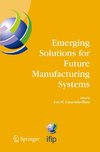 Emerging Solutions for Future Manufacturing Systems