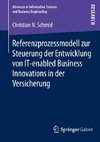 Referenzprozessmodell zur Steuerung der Entwicklung von IT-enabled Business Innovations in der Versicherung