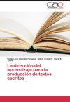 La dirección del aprendizaje para la producción de textos escritos