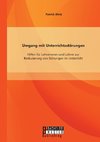 Umgang mit Unterrichtsstörungen: Hilfen für Lehrerinnen und Lehrer zur Reduzierung von Störungen im Unterricht