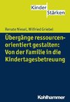 Übergänge ressourcenorientiert gestalten: Von der Familie in die Kindertagesbetreuung