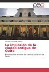 La implosión de la ciudad antigua de Quito