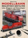 Modellbahn realistisch gestalten