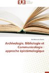 Archivologie, Bibliologie et Communicologie : approche épistémologique