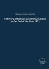 A History of Railway Locomotives down to the End of the Year 1831