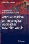 Articulating Islam: Anthropological Approaches to Muslim Worlds