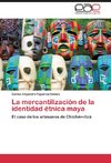 La mercantilización de la identidad étnica maya