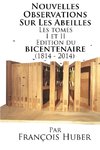 Les Nouvelles Observations Sur Les Abeilles Les tomes I et II Edition du bicentenaire (1814 - 2014)