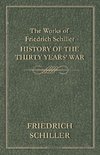 The Works of Friedrich Schiller - History of the Thirty Years' War
