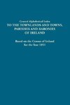 General Alphabetical Index to the Townlands and Towns, Parishes and Baronies of Ireland. Based on the Census of Ireland for the Year 1851