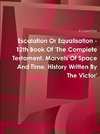 Escalation Or Equalisation - 12th Book Of 'The Complete Testament. Marvels Of Space And Time. History Written By The Victor'