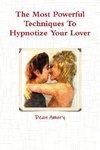 The Most Powerful Techniques To Hypnotize Your Lover