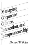 Managing Corporate Culture, Innovation, and Intrapreneurship