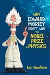 Why Edward Morley Didn't Win the Nobel Prize in Physics