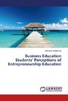 Business Education Students' Perceptions of Entrepreneurship Education