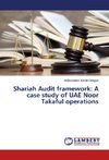 Shariah Audit framework: A case study of UAE Noor Takaful operations