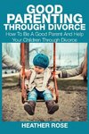 Good Parenting Through Divorce