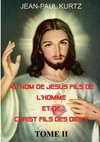 Au Nom de Jésus Fils de l'Homme et de Christ Fils des Dieux -Tome 2