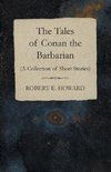 The Tales of Conan the Barbarian (A Collection of Short Stories)