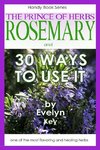 Rosemary, the Prince of Herbs - 30 ways to use it