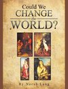 COULD WE CHANGE THE WORLD?