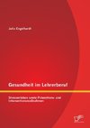 Gesundheit im Lehrerberuf: Stresserleben sowie Präventions- und Interventionsmaßnahmen