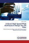 A Novel High Speed FPGA Architecture Design for FIR Filter