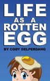 Life as a Rotten Egg