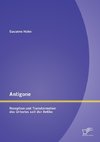 Antigone: Rezeption und Transformation des Urtextes seit der Antike