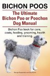 Bichon Poos. The Ultimate Bichon Poo or Poochon Dog Manual. Bichon Poo book for care,