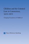 Children and the Criminal Law in Connecticut, 1635-1855