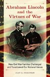 Abraham Lincoln and the Virtues of War