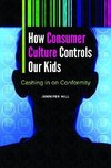 How Consumer Culture Controls Our Kids