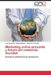 Marketing online presente y futuro del comercio mundial