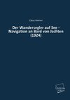 Der Wandersegler auf See - Navigation an Bord von Jachten (1924)