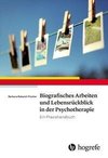 Biografisches Arbeiten und Lebensrückblick in der Psychotherapie