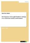 Development of an agile business strategy in an uncertain market environment