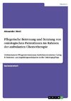 Pflegerische Betreuung und Beratung von onkologischen PatientInnen im Rahmen der ambulanten Chemotherapie