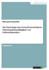 Die Psychologie des Gesundheitsverhaltens. Selbstregulationsfähigkeit und Selbstwirksamkeit