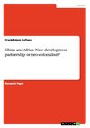 China and Africa. New development partnership or neo-colonialism?