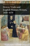 Heresy Trials and English Women Writers,             1400-1670