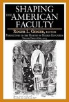 Geiger, R: Shaping the American Faculty