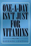 ONE-A-DAY ISN'T JUST FOR VITAMINS