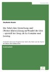 Die Fabel, ihre Entstehung und (Weiter-)Entwicklung im Wandel der Zeit - speziell bei Äsop, de La Fontaine und Lessing